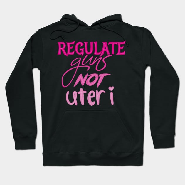 Regulate guns not uteri Hoodie by Becky-Marie